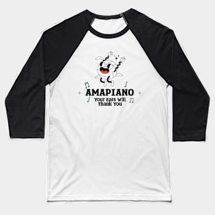 Amapiano Your Ears will Thank you Baseball T-Shirt